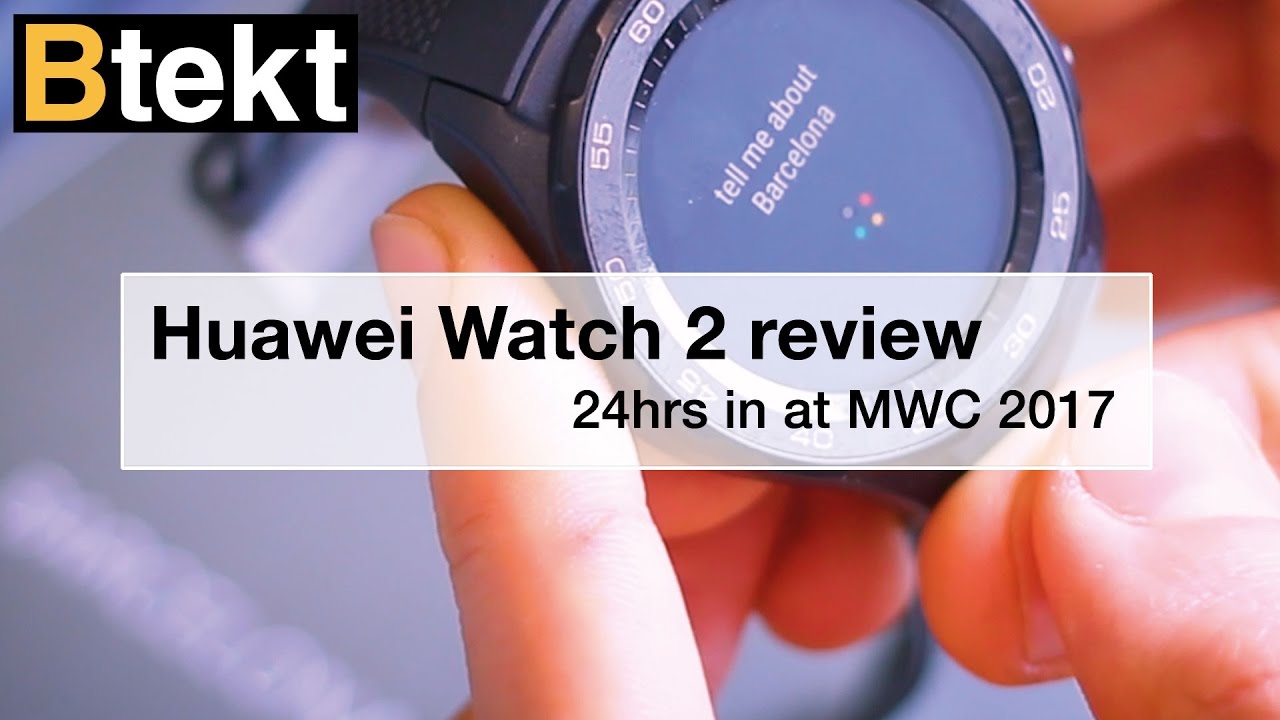 Huawei Watch 2 review: 24hrs in at MWC 2017