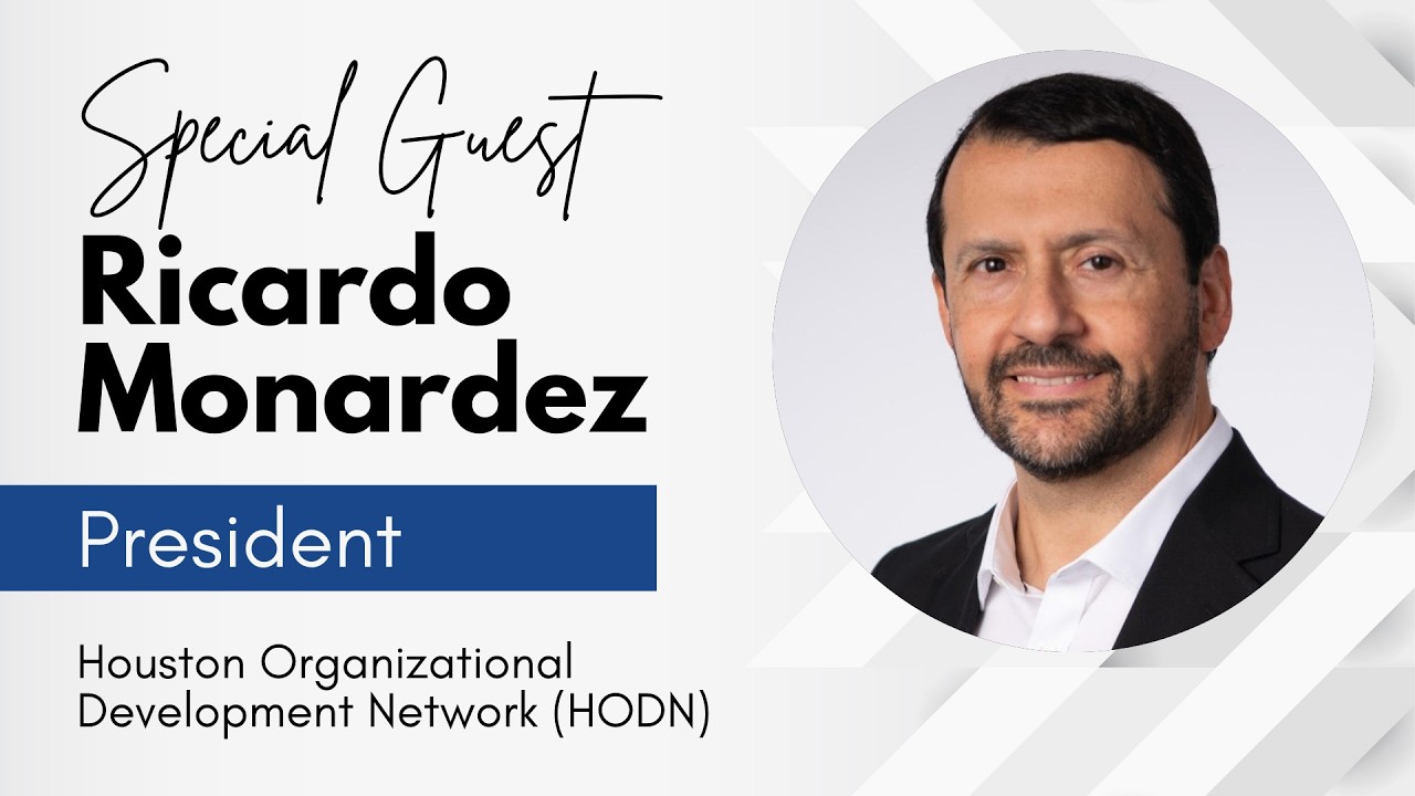 Special Guest: Ricardo Monardez, President - Houston Organizational Development Network (HODN)