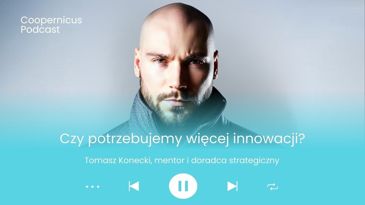 #22. Czy potrzebujemy więcej innowacji? Tomasz Konecki, mentor i doradca strategiczny