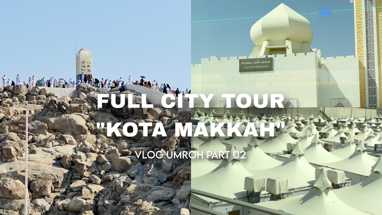 CITY TOUR KOTA SUCI MAKKAH | JABAL RAHMA | ARAFAH MINA MUZDALIFAH | MASJID JI'RANAH 