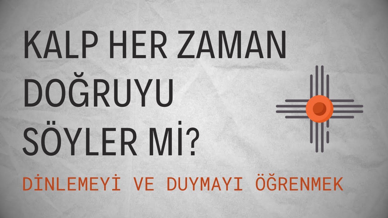 Kalp Her Zaman Doğruyu Söyler mi? | Dinlemeyi ve Duymayı Öğrenmek