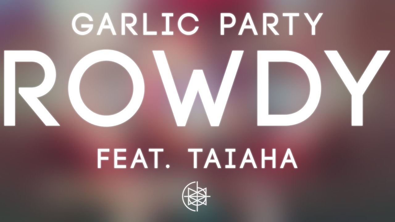 Garlic Party - Rowdy feat. Taiaha