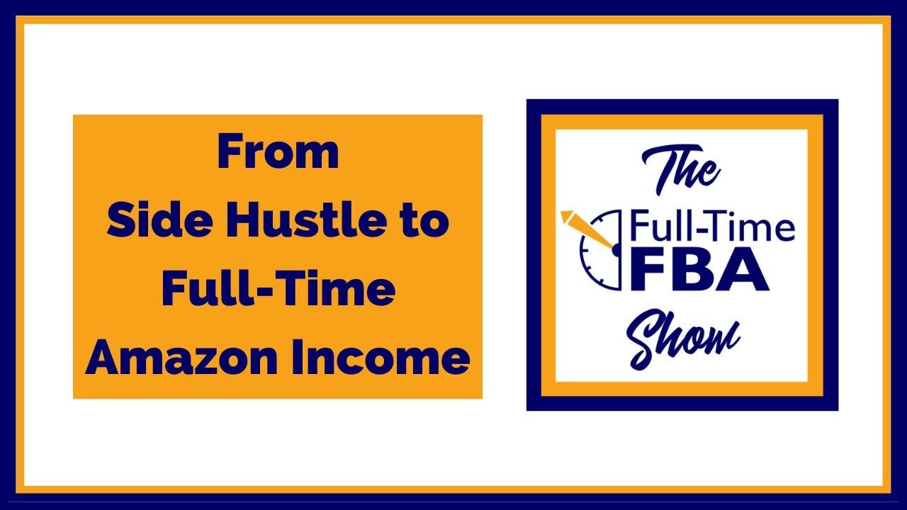 328 – From Side Hustle to Full-Time Amazon Income