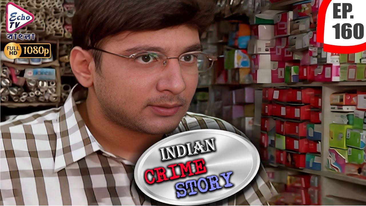 INDIAN CRIME STORY | Ep - 160 | Mega Serial | Anup Soni, Sanjeev Tyagi, Saptrishi | Echo TV Bangla