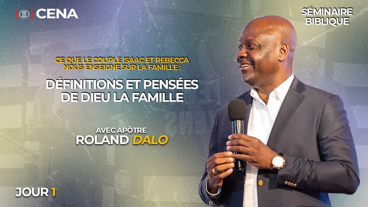 DÉFINITIONS ET PENSÉES DE DIEU SUR LA FAMILLE / AP. ROLAND DALO/SÉMINAIRE BIBLIQUE - JOUR 1