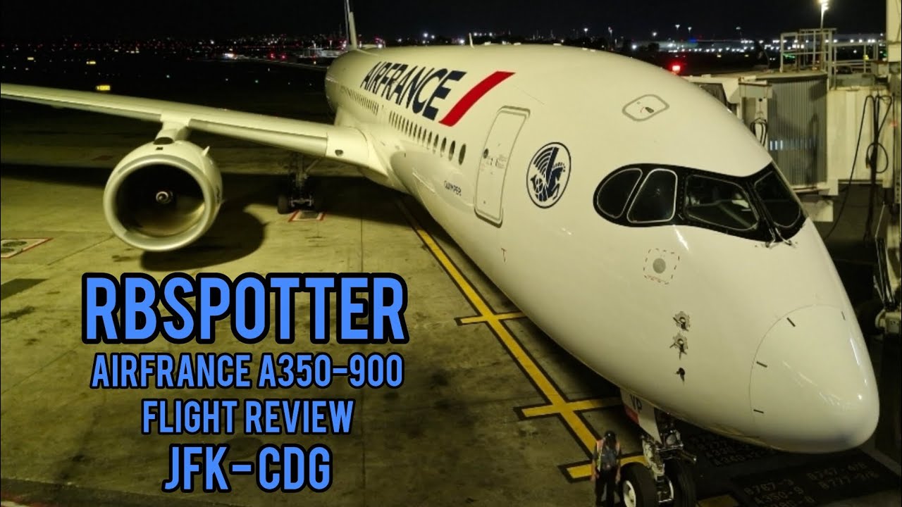 Air France A350-900 Flight Review: New York JFK Airport To Paris CDG Airport
