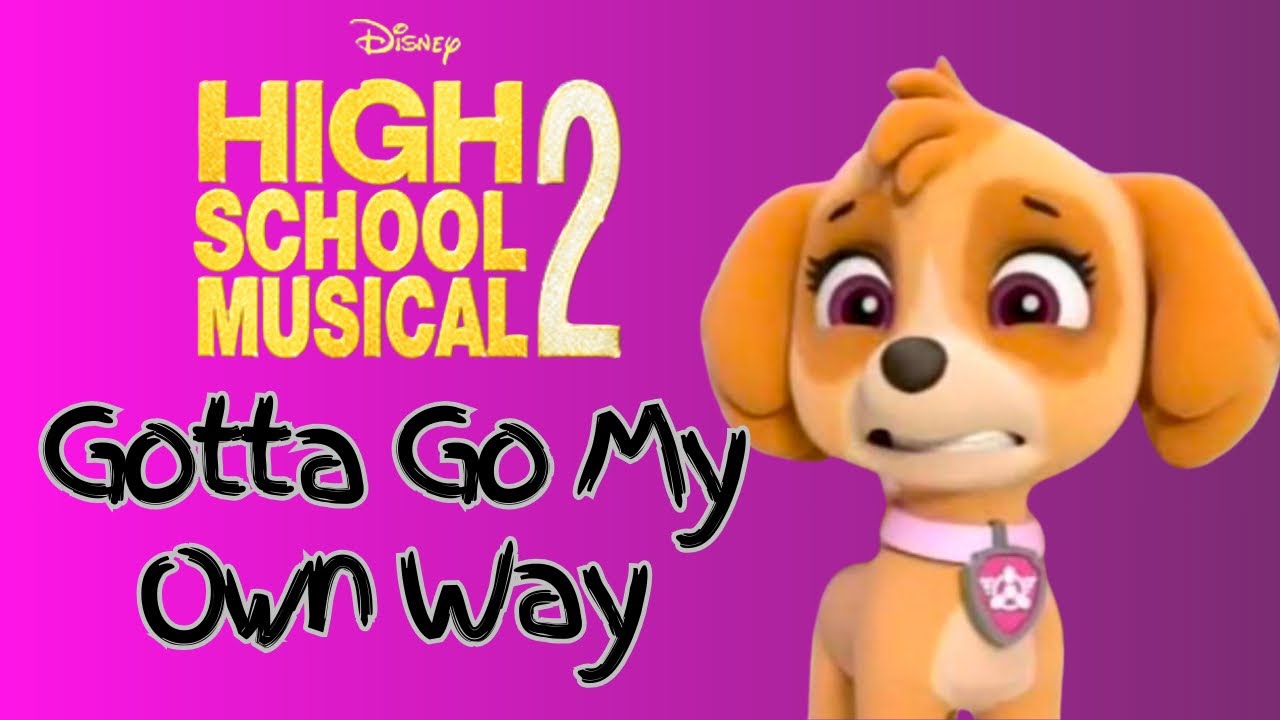 Paw Patrol - Gotta Go My Own Way - High School Musical 2