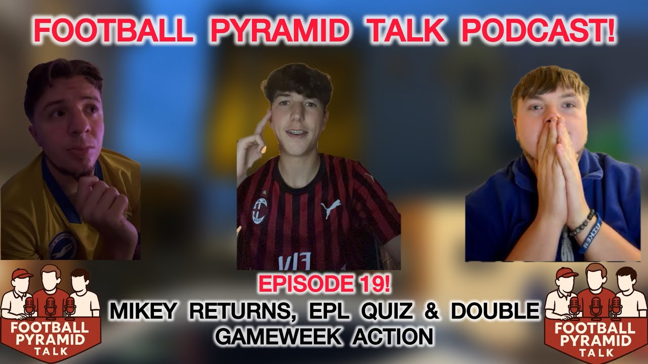 Episode 19: Mikey Returns, EPL Quiz & Double Gameweek Action! 