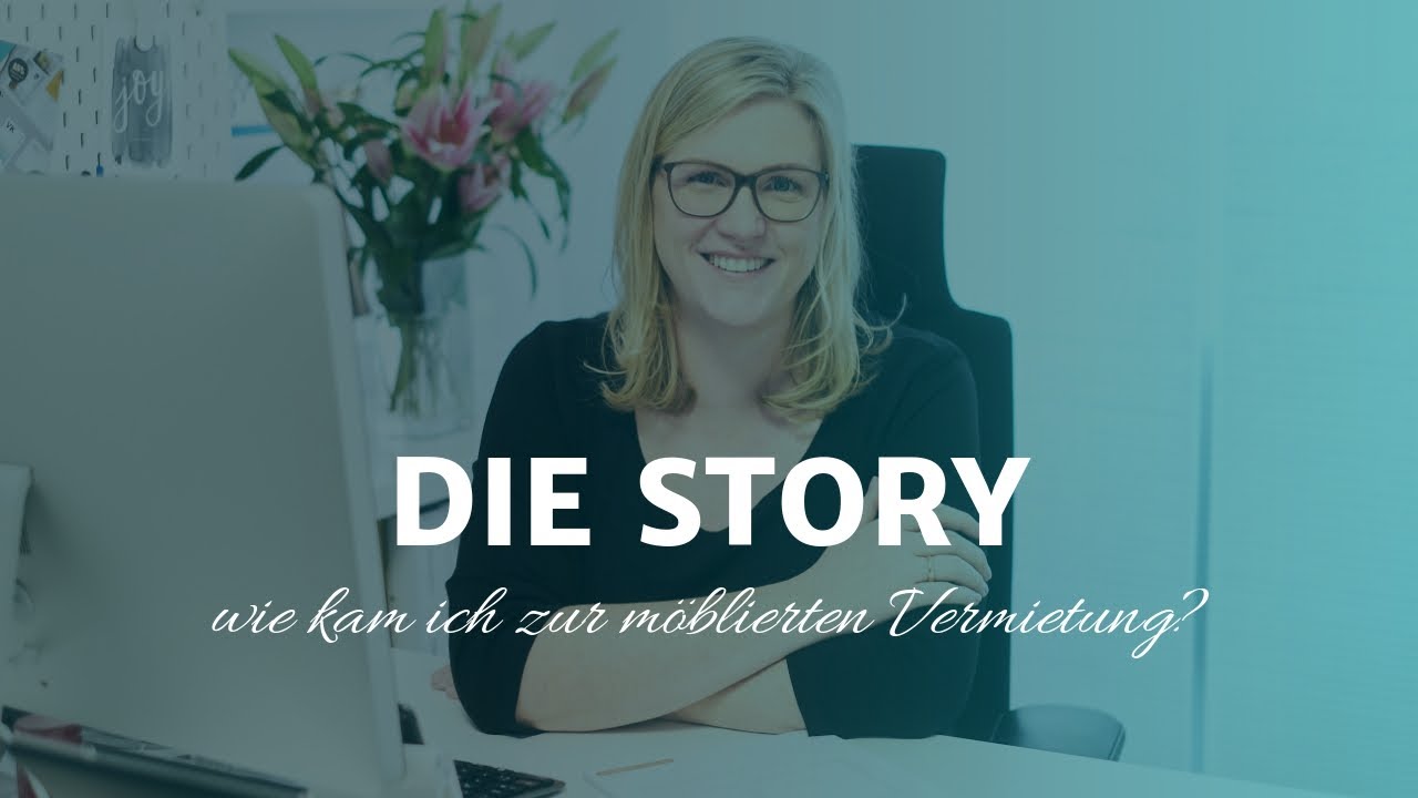 Möbliertes Wohnen - Meine Story - Wie kam ich zur möblierten Vermietung meiner Immobilien?