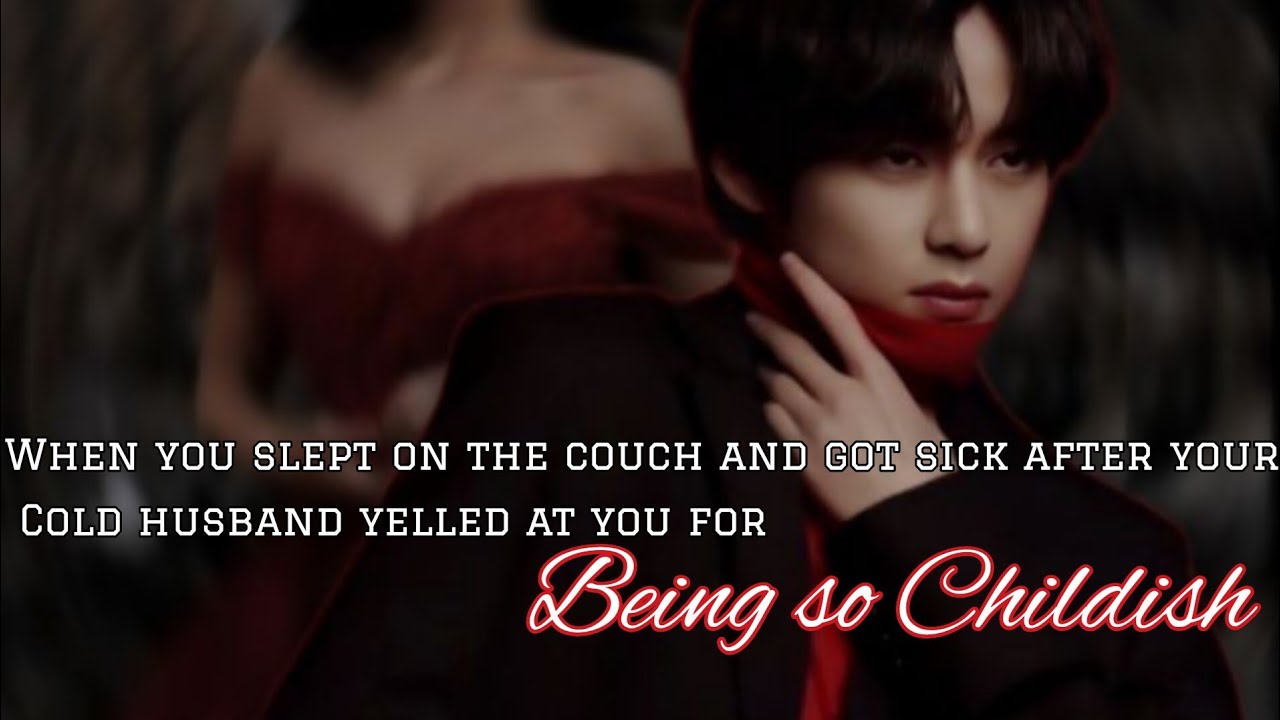 When You Slept On The Couch And Got Sick After Your Cold Husband Yelled At You../Taehyung FF Oneshot