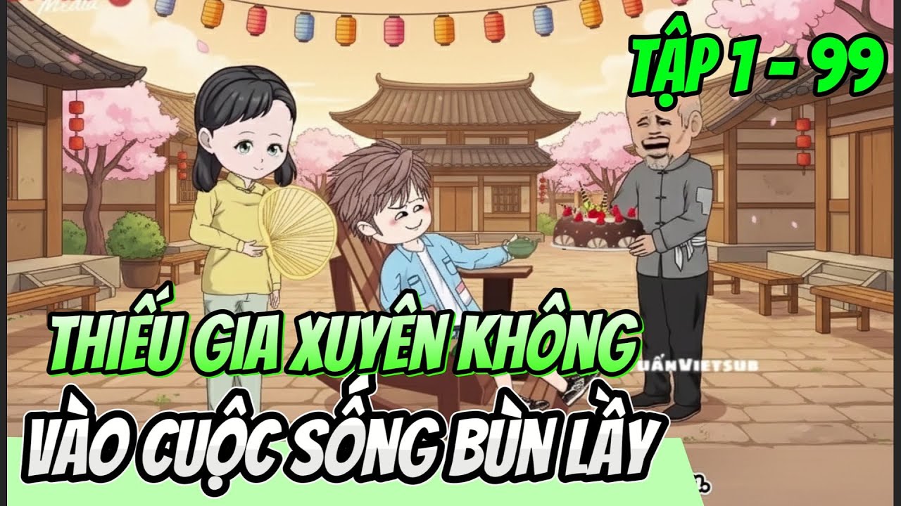 Tập 1 - 99 | Thiếu Gia Xuyên Không Vào Cuộc Sống Bùn Lầy | HảiTuấnVietsub