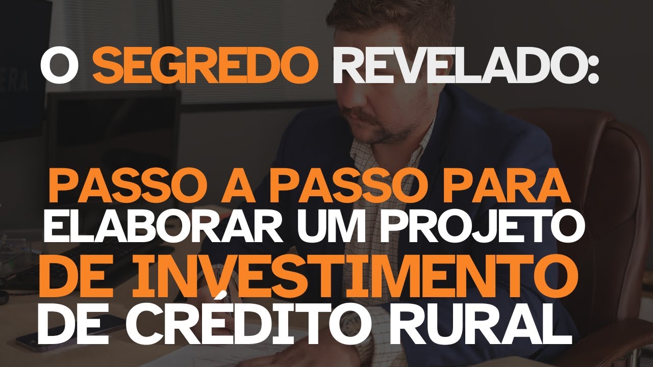 Como elaborar um projeto de Cr&eacute;dito Rural: Aprenda a fazer um projeto de Investimento!