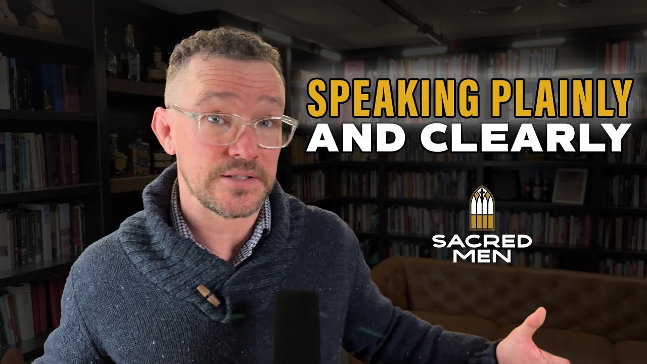 Speak Plainly and Communicate Clearly | Sacred Men