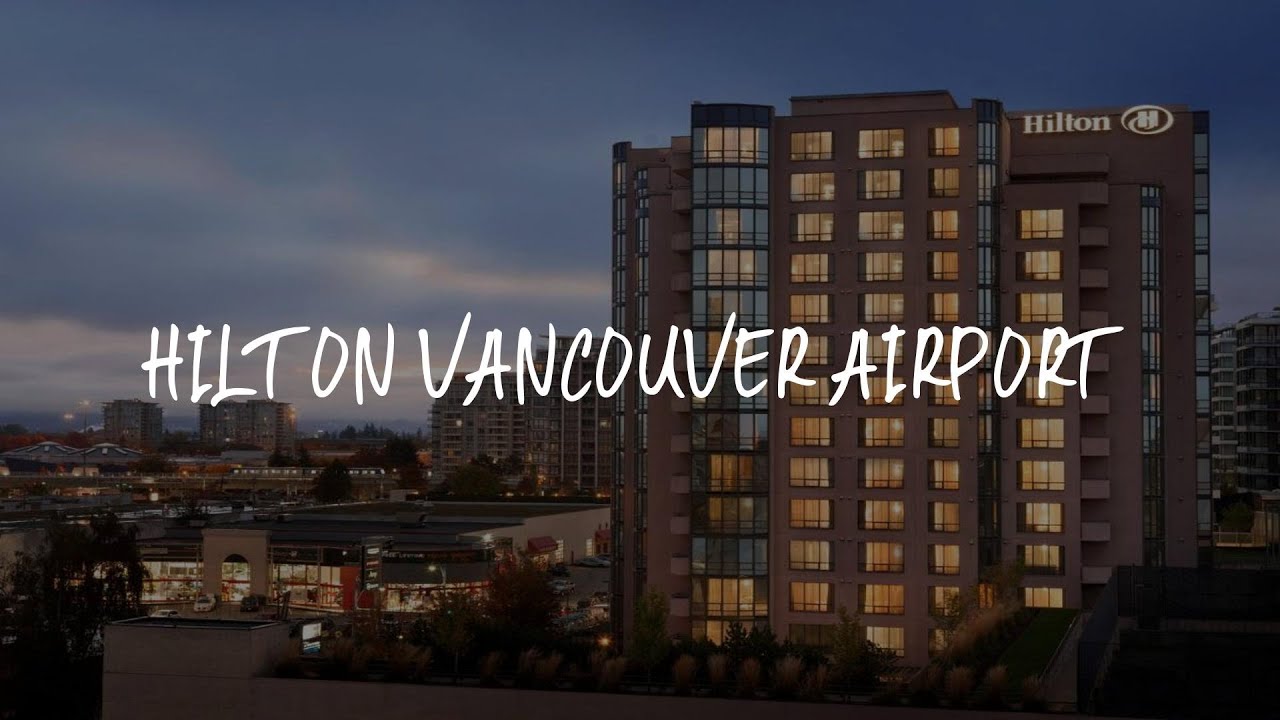 Hilton Vancouver Airport Review - Richmond , Canada
