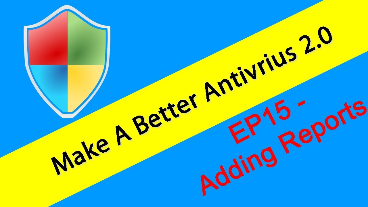 Making An Antivirus (Version 2) S2 E15 Adding Report System