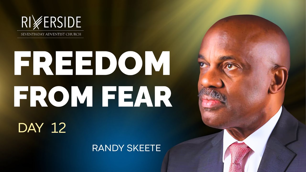 LIVE: Freedom from Fear | Randy Skeete | Riverside Seventh-day Adventist Church - Day 12