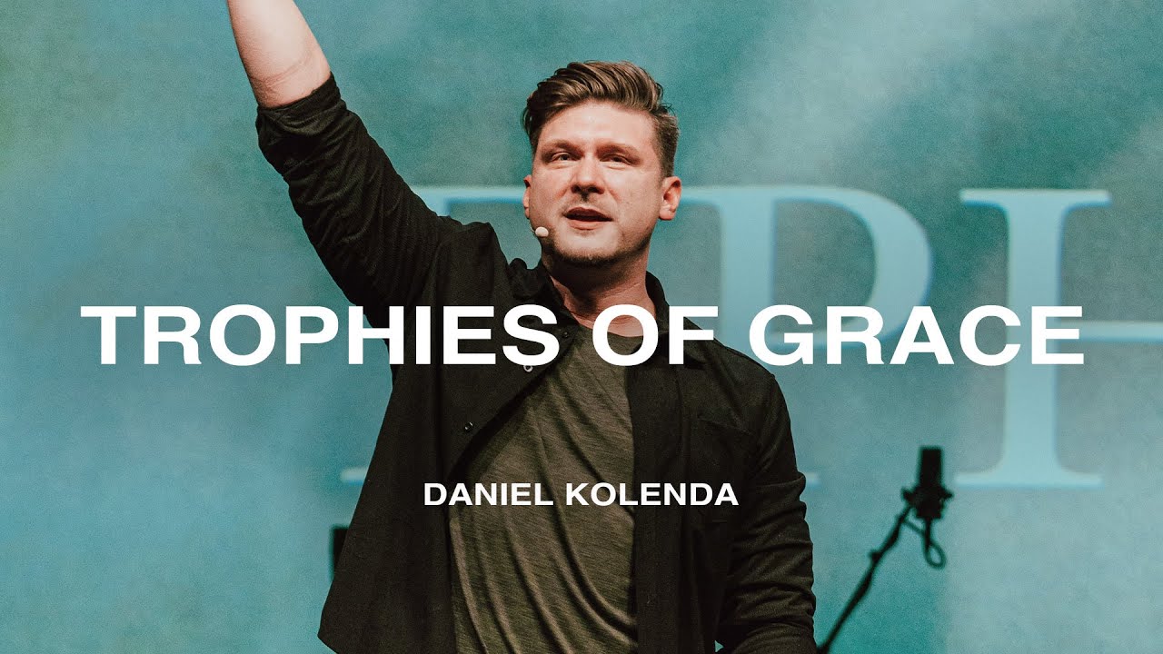 Trophies of Grace | Daniel Kolenda | Nations Church Sermons | 9/15/2024