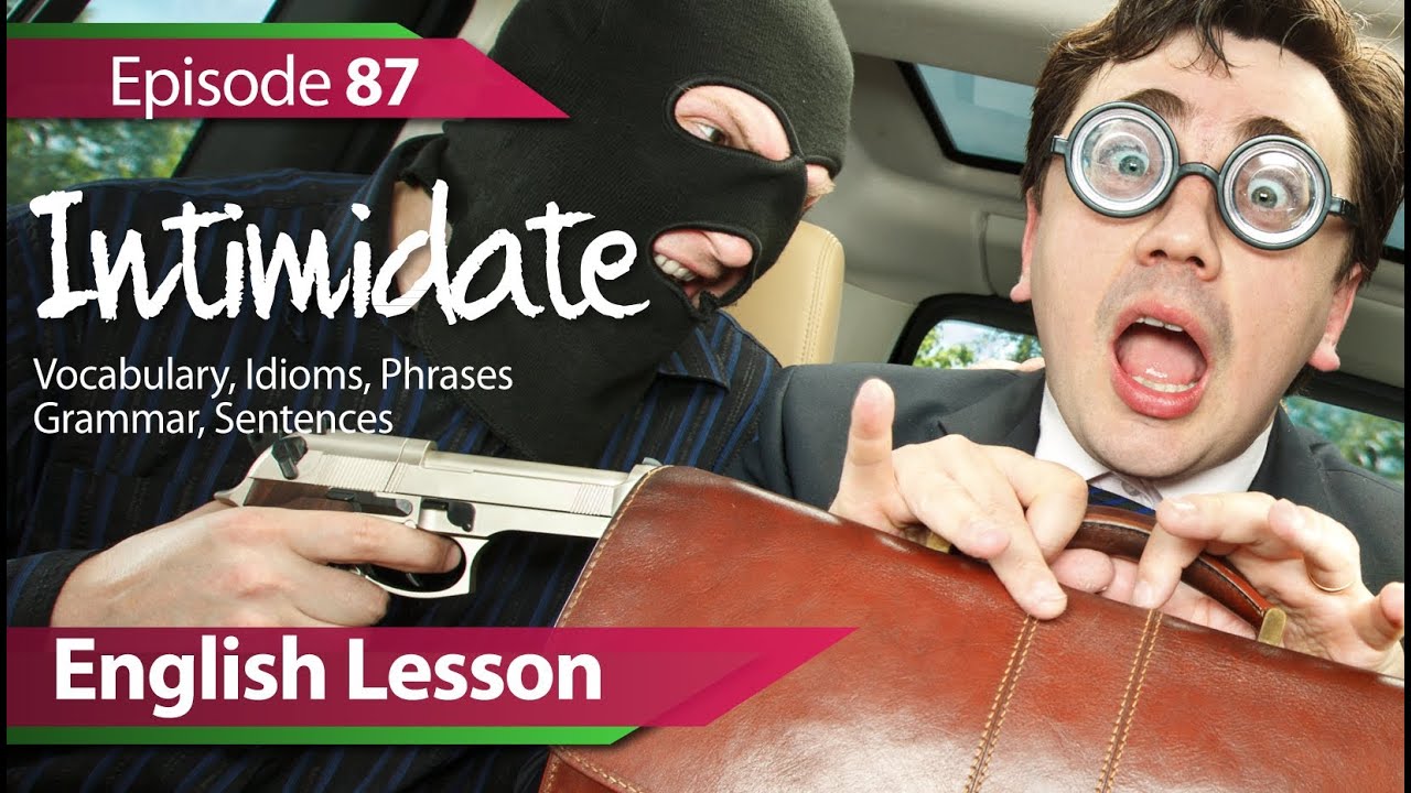 English lesson 87 - Intimidate. Vocabulary & Grammar lessonsfor learning English - ESL