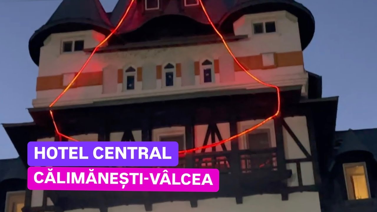 [4K][2025] Hotelul CENTRAL din Călimănești - Căciulata, VÂLCEA