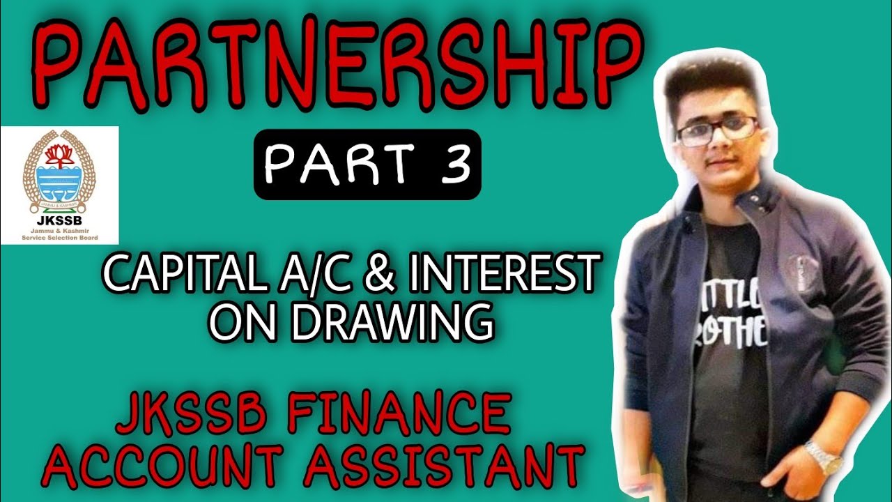Lec. 56 || TYPES OF CAPITAL A/C & INTEREST ON DRAWING || PART 3 || PARTNERSHIP || JKSSB EXAMS