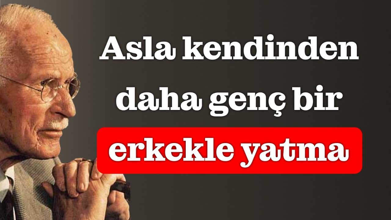 Eğer yaşça büyük bir kadınsan, asla bir genç erkekle bunu yapma | Carl Jung