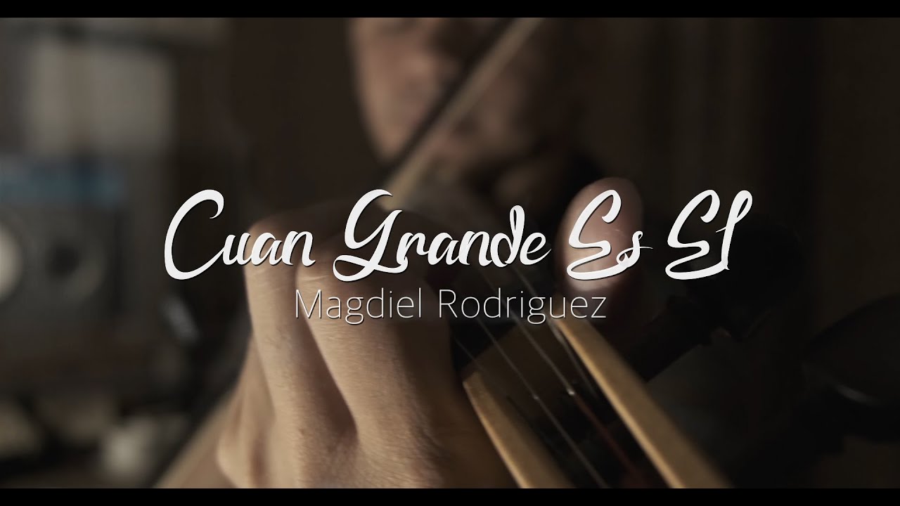 Cuan grande es Él (Magdiel Rodriguez O Violín Cover)