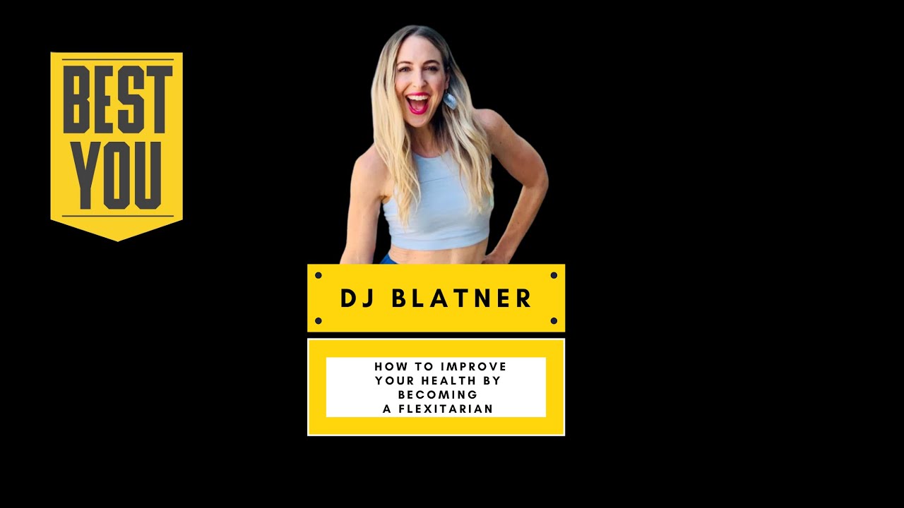 DJ Blatner | How to Improve Your Health by Becoming a Flexitarian | The Best You Podcast