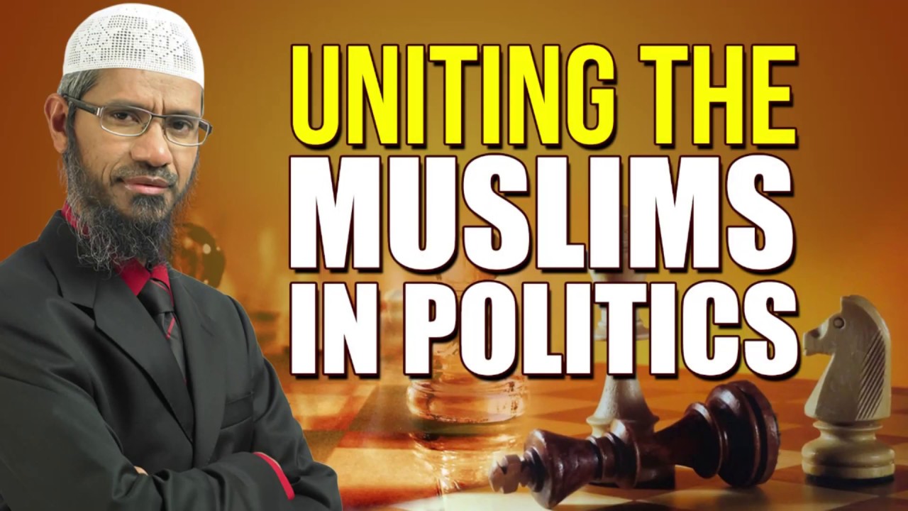 Uniting the Muslims in Politics - Dr Zakir Naik