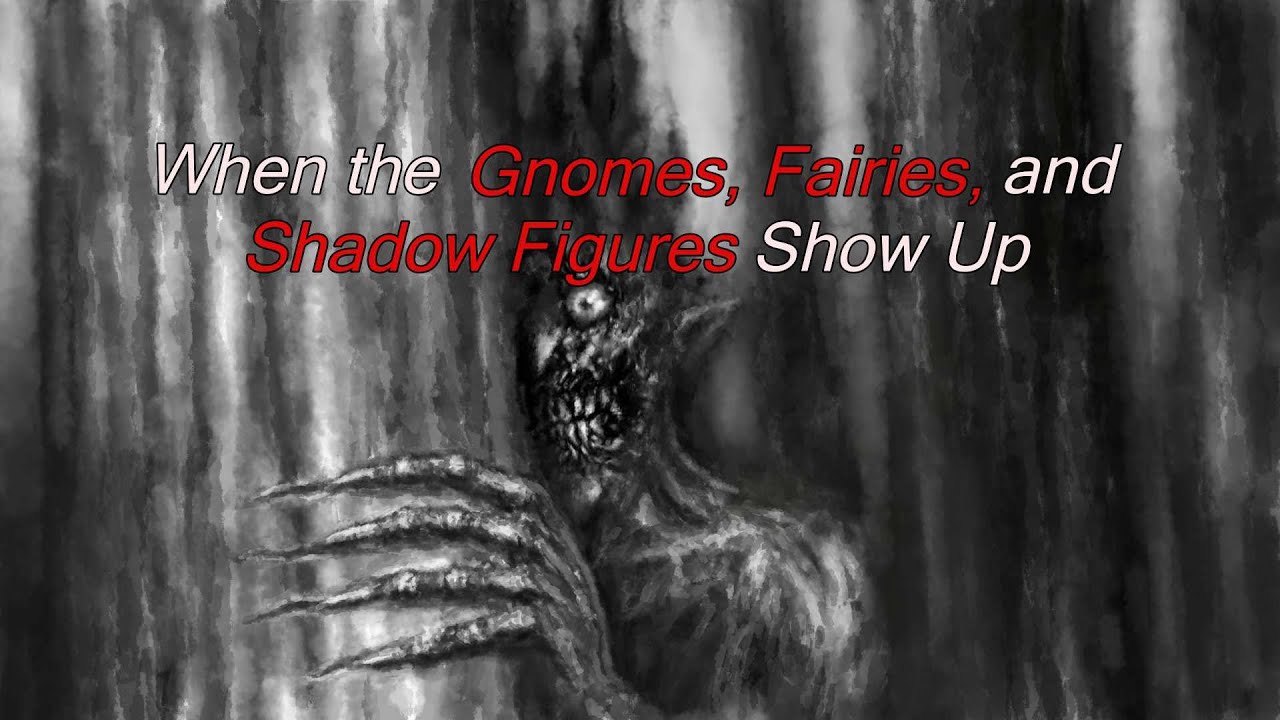 When the Gnomes, Fairies, and Shadow Figures Show Up -  Paranormal Experience Episode 77