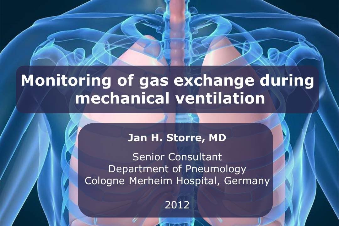 Monitoring of gas exchange during mechanical ventilation (English spoken). Dr J.H. Storre, Germany.