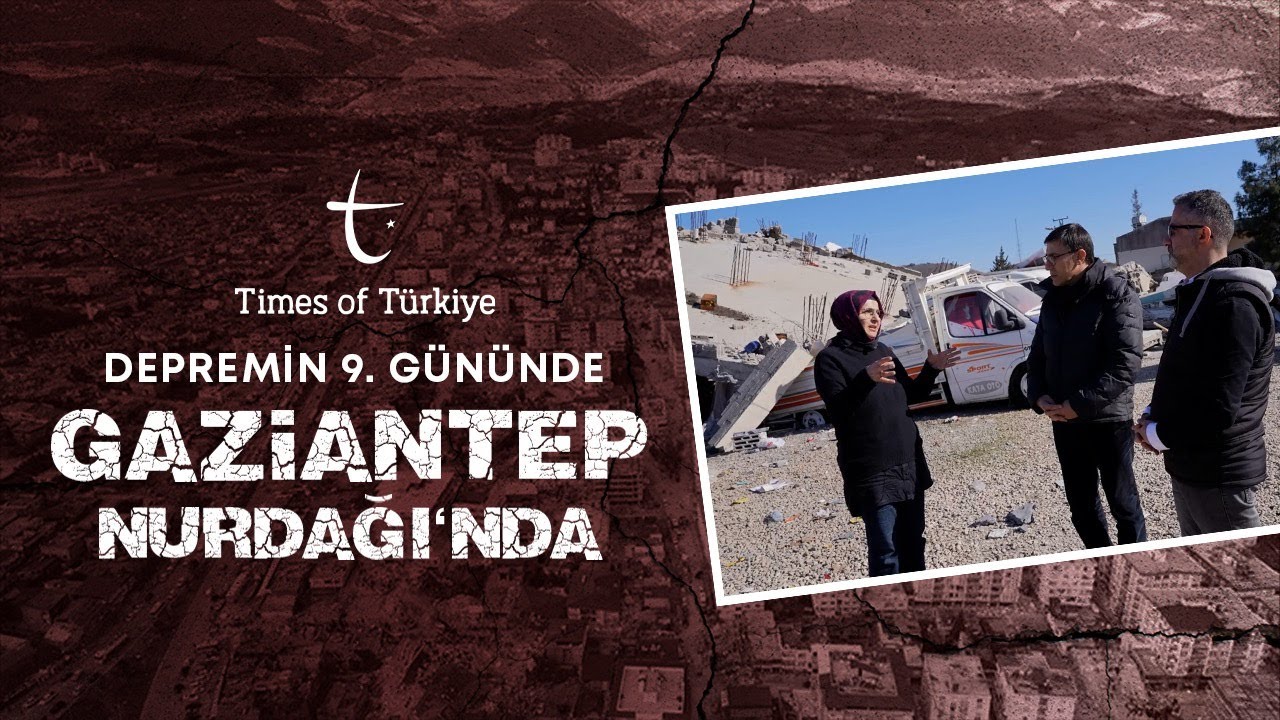 Times of Türkiye Depremin 9. Gününde Gaziantep Nurdağı'nda