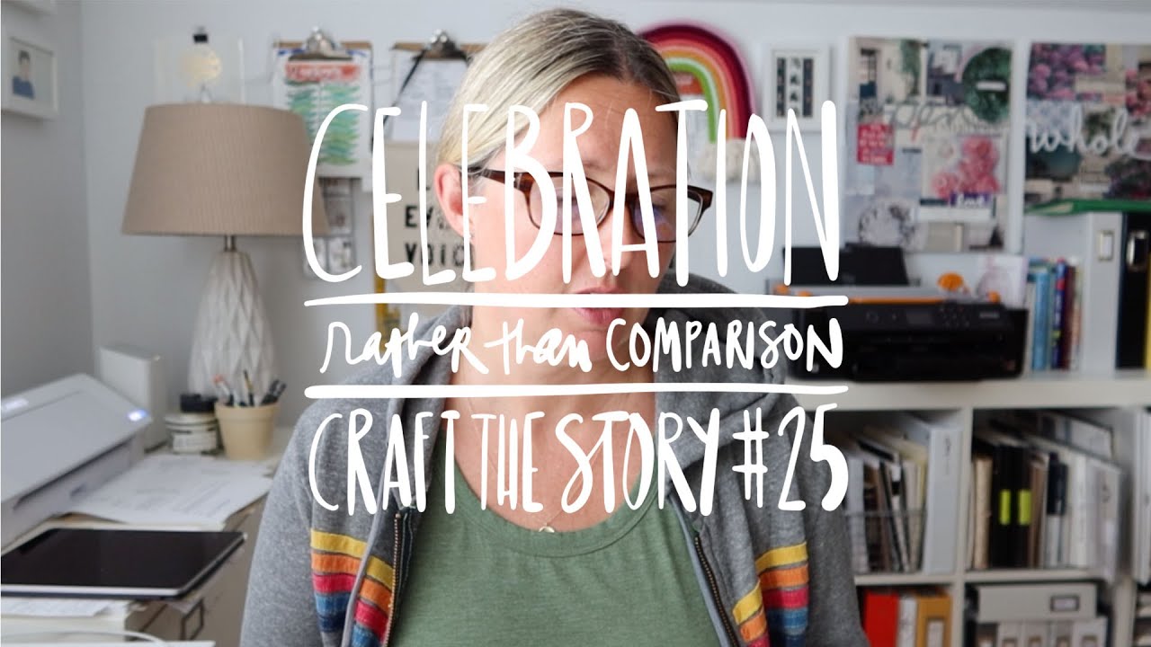 Celebration Rather Than Comparison (Craft The Story #25)
