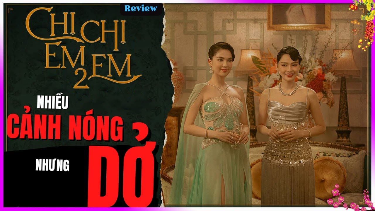 Chị Chị Em Em 2 review: NÓNG nhưng DỞ [DLDBTT]
