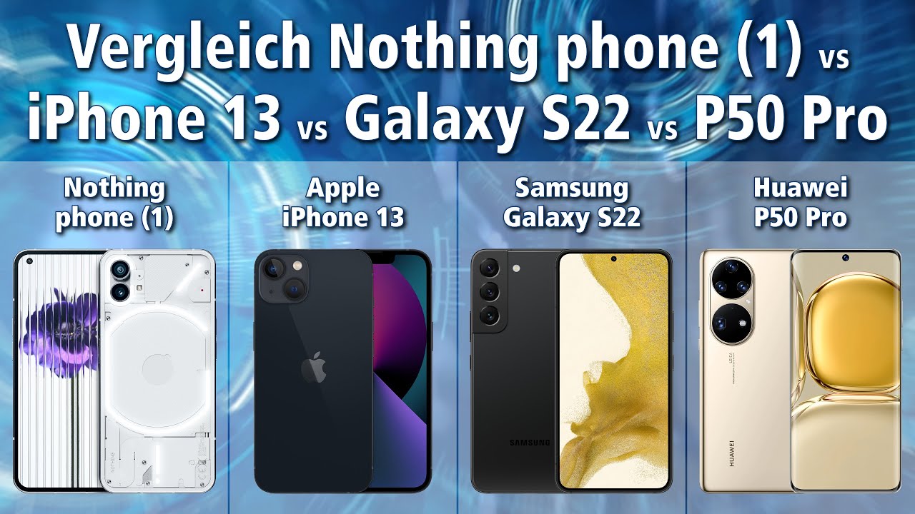 Vergleich Nothing phone (1) vs Apple iPhone 13 vs Samsung Galaxy S22 vs Huawei P50 Pro