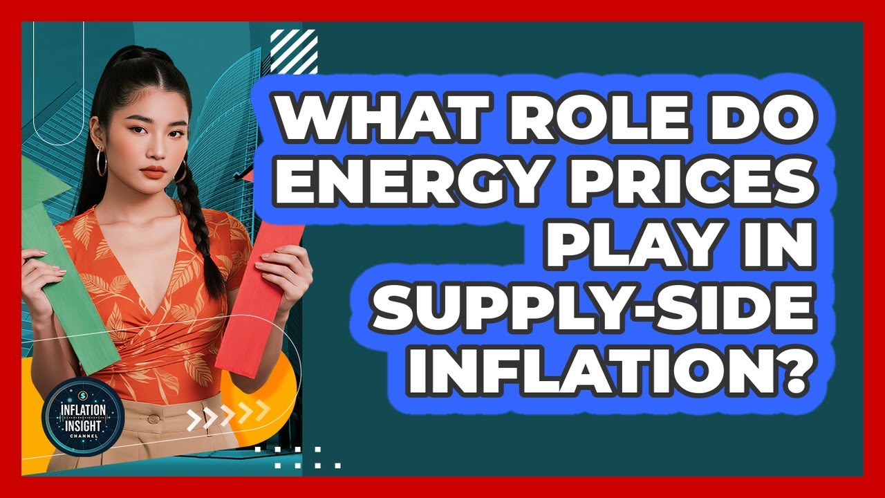 What Role Do Energy Prices Play In Supply-Side Inflation?