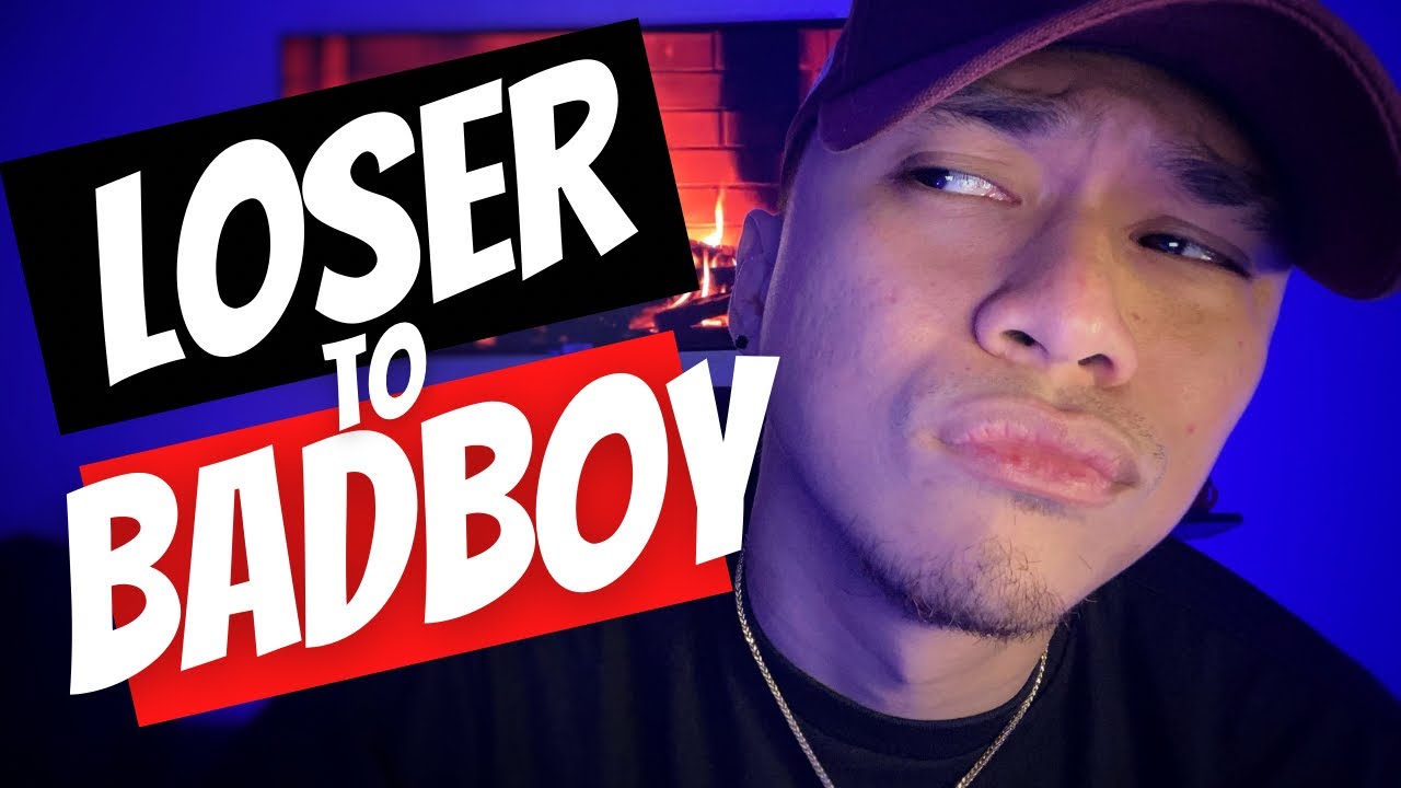 From Loser to Badboy