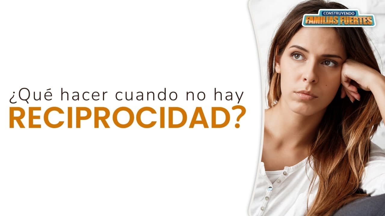 ¿Qué hacer cuando no hay RECIPROCIDAD? - 59｜Dr. Armando Duarte #ConstruyendoFamiliasFuertes