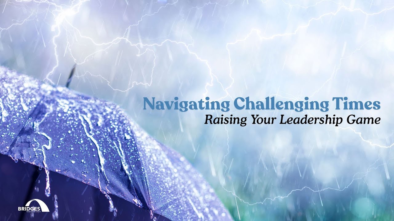 Raising Your Leadership Game Navigating Challenging Times &ndash; Best Practices | Pr Dave Bollenbacher