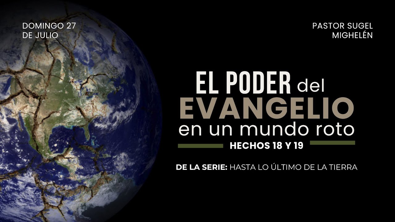 El poder del evangelio en un mundo roto | Hechos 18-19 | Pr. Sugel Michelén