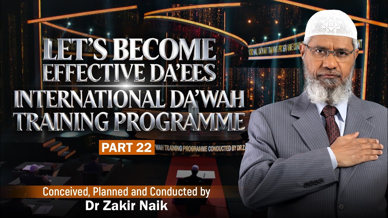 Let's Become Effective Da'ees - International Da'wah Training Programme - Part 22 | by Dr Zakir Naik