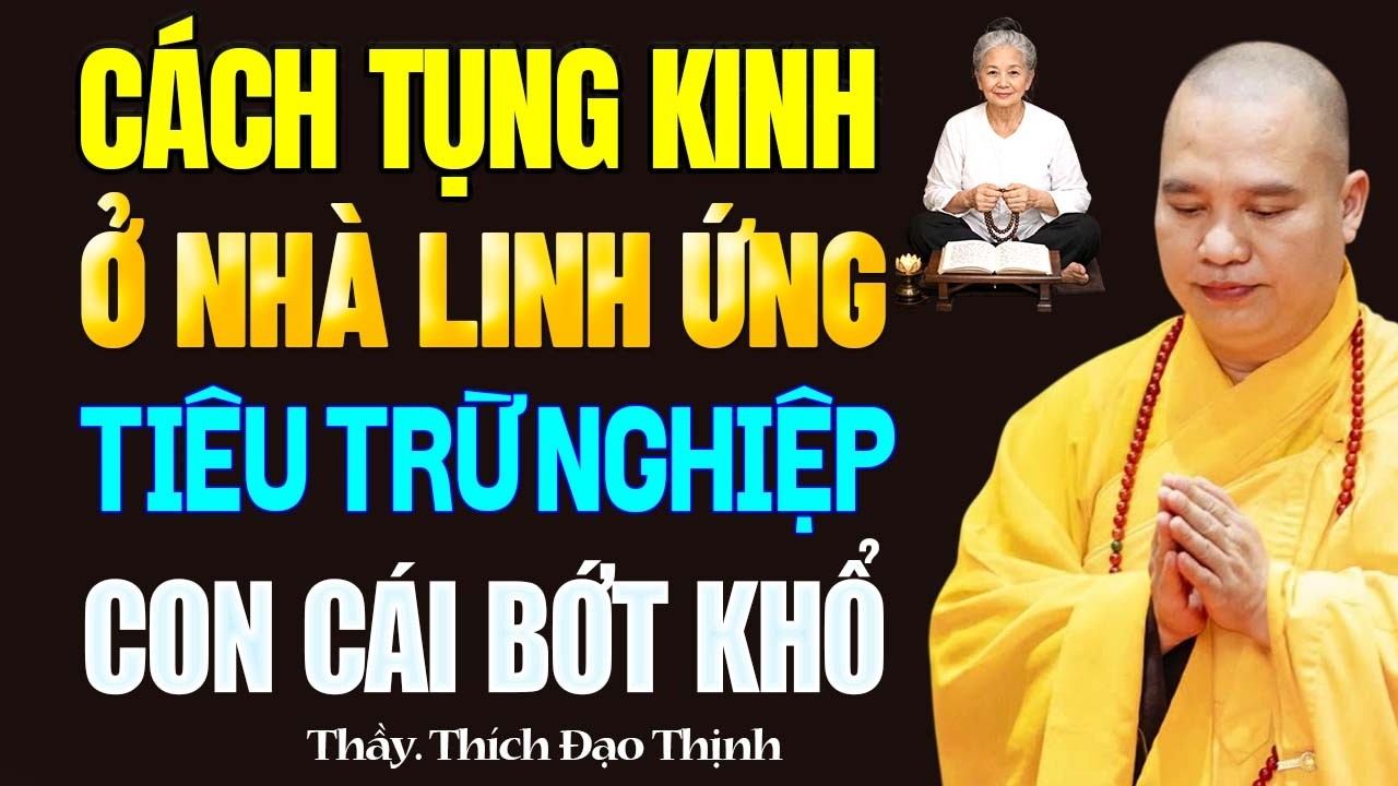 Cách Tụng Kinh Địa Tạng Ở Nhà Linh Ứng Giúp Tiêu Trừ Nghiệp, Con Cái Bớt Khổ - Thầy Thích Đạo Thịnh.