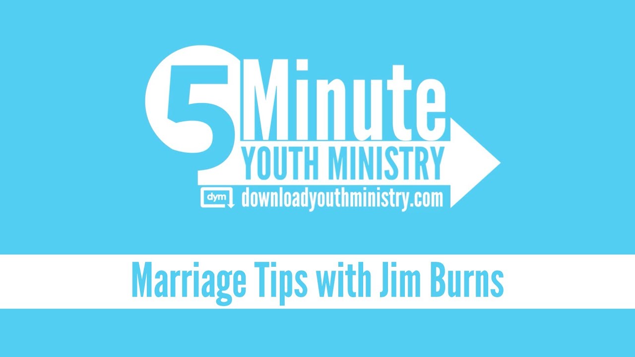 5 Minute Youth Ministry - Marriage Tips with Jim Burns