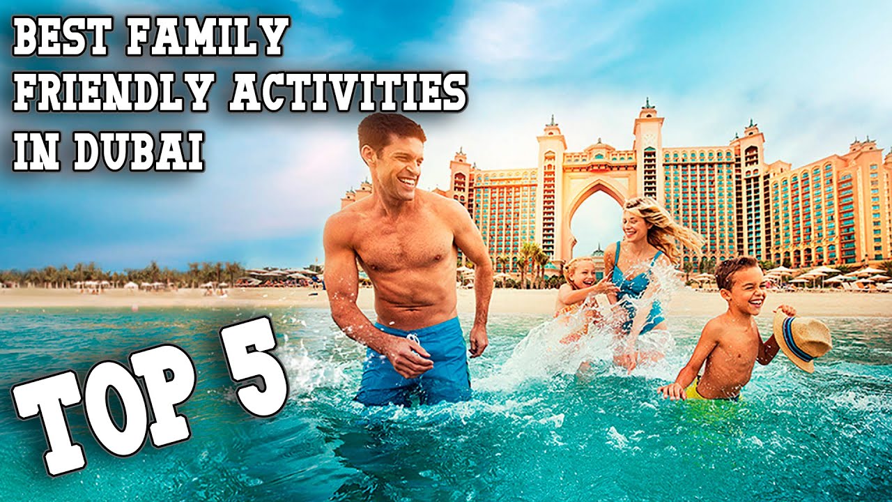 Top 5 Best Family Friendly Activities in Dubai