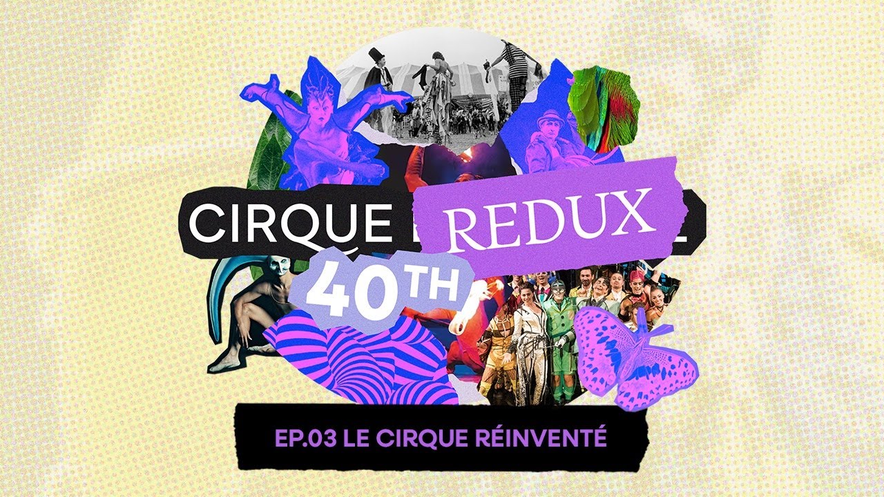 Cirque Redux | 03: Le Cirque Réinventé | Cirque du Soleil