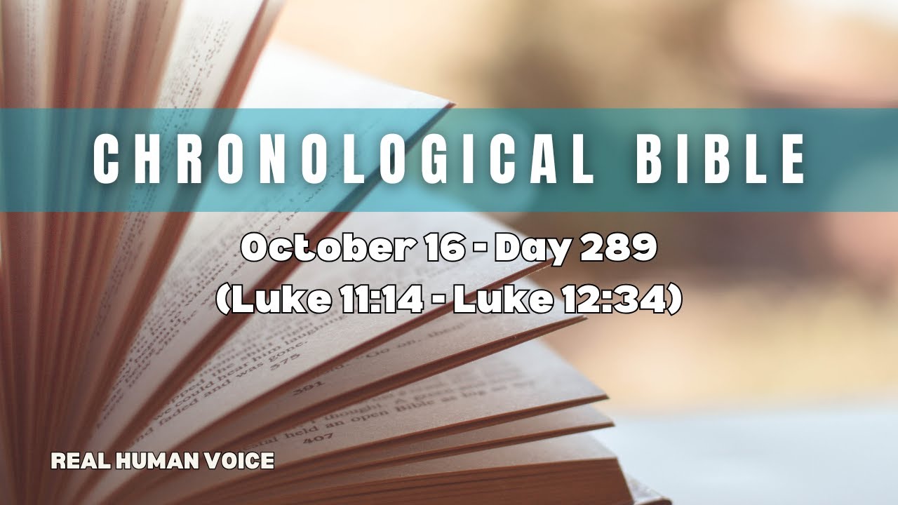 Chronological Bible October 16 - Day 289 (Luke 11:14-Luke 12:34) Read Aloud 