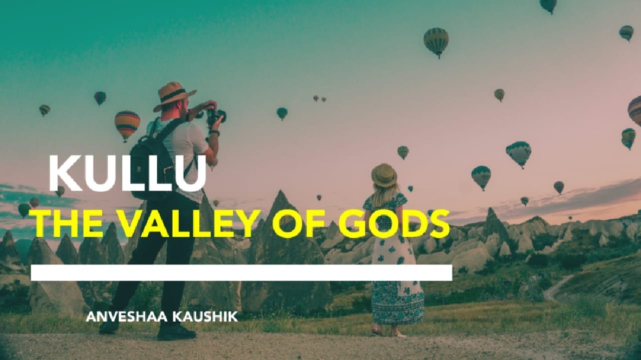 KULLU - The Valley Of Gods | Anveshaa Kaushik |