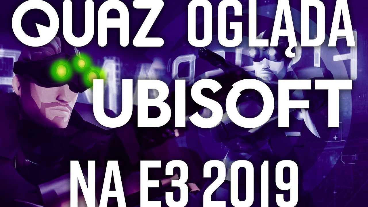 quaz ogląda E3 2019 #5: Ubisoft