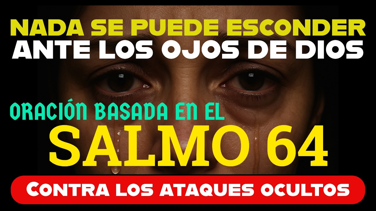 ORACI&Oacute;N BASADA EN EL SALMO 64 PARA TU DEFENSA ESPIRITUAL La verdad para todos los que son atacados