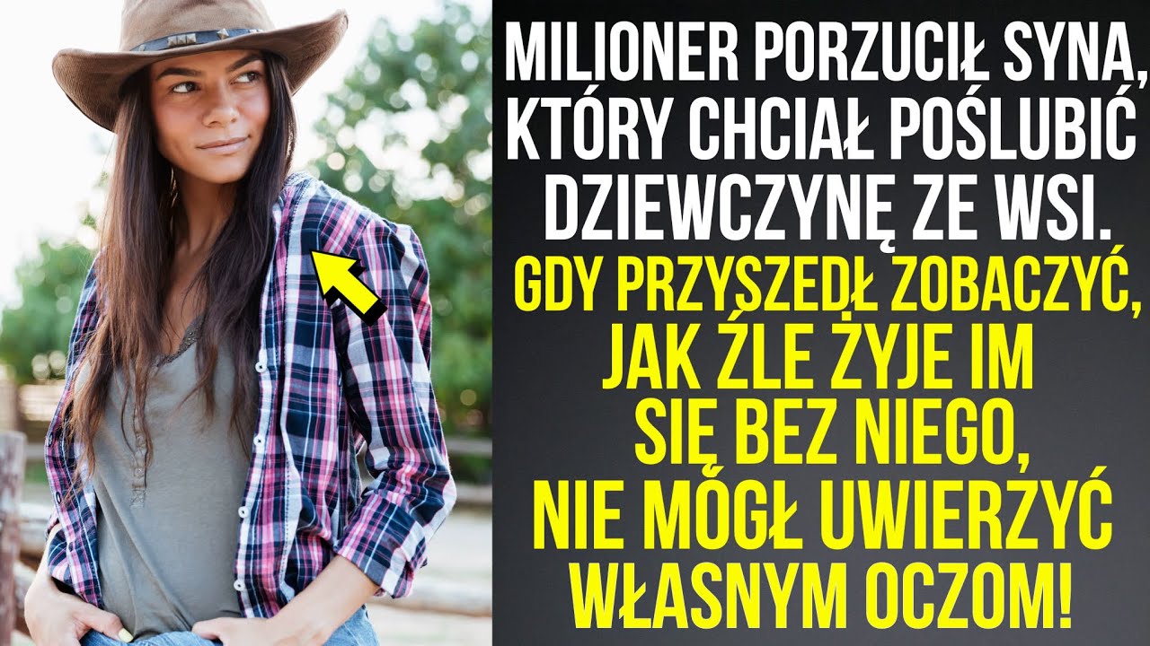 Milioner porzucił syna, który chciał poślubić dziewczynę ze wsi. Potem nie wierzył własnym oczom!