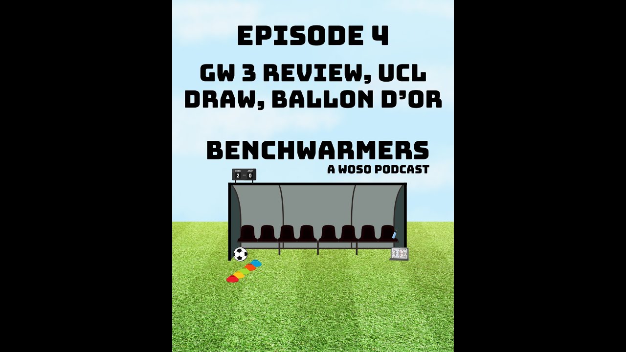 WOSO GAMEWEEK 3 REVIEW, UCL DRAW, 2025 BALLON D'OR ANALYSIS & MORE - BENCHWARMERS PODCAST - EP4